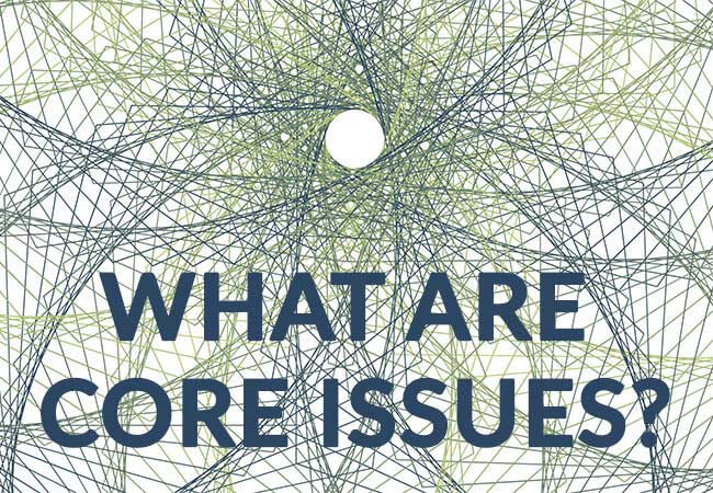 What are core issues?
