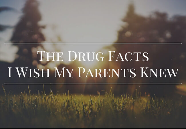 The drug facts I wish my parents knew